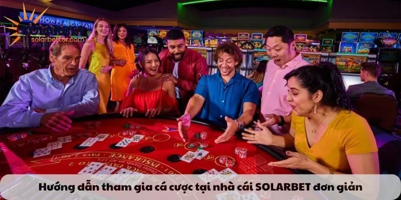 Hướng dẫn tham gia cá cược tại nhà cái SOLARBET đơn giản trong tầm tay