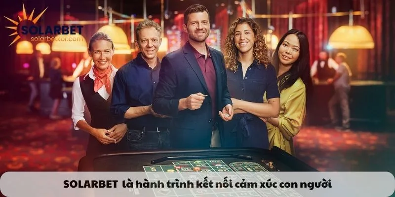 SOLARBET không chỉ là nơi cá cược, mà còn là hành trình kết nối cảm xúc con người