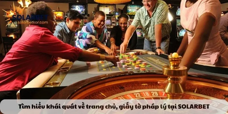 Tìm hiểu khái quát về trang chủ, giấy tờ pháp lý tại SOLARBET